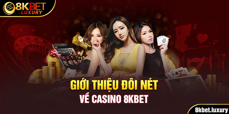 Giới thiệu đôi nét về Casino 8KBET