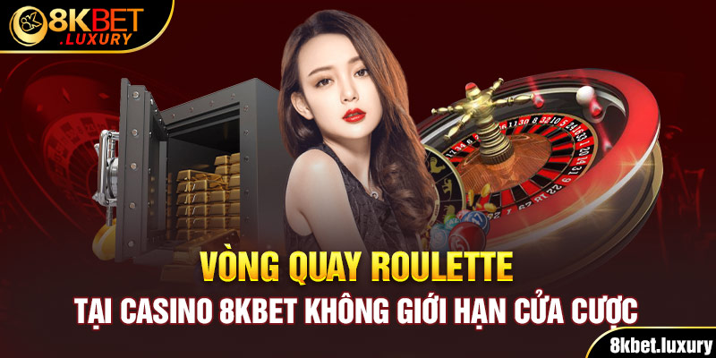 Vòng quay roulette tại Casino 8KBET không giới hạn cửa cược