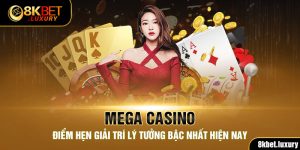 Mega Casino - Điểm Hẹn Giải Trí Lý Tưởng Bậc Nhất Hiện Nay